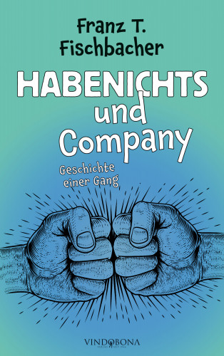 Franz T. Fischbacher: Habenichts und Company