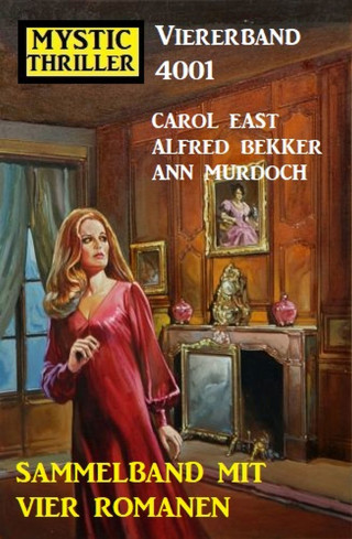 Alfred Bekker, Ann Murdoch, Carol East: Mystic Thriller Viererband 4001 - Sammelband mit vier Romanen