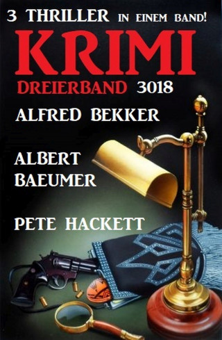 Alfred Bekker, Pete Hackett, Albert Baeumer: Krimi Dreierband 3018 - 3 Thriller in einem Band!