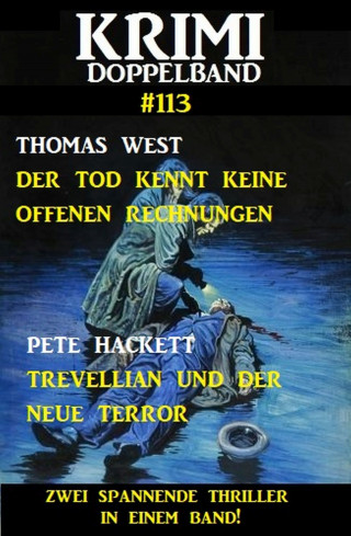 Thomas West, Pete Hackett: Krimi Doppelband 113 - Zwei spannende Thriller in einem Band!