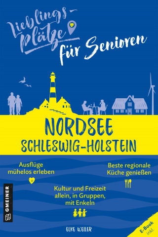 Elke Weiler: Lieblingsplätze für Senioren - Nordsee Schleswig-Holstein