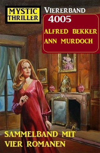 Alfred Bekker, Ann Murdoch: Mystic Thriller Viererband 4005 - Sammelband mit vier Romanen