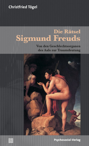 Christfried Tögel: Die Rätsel Sigmund Freuds