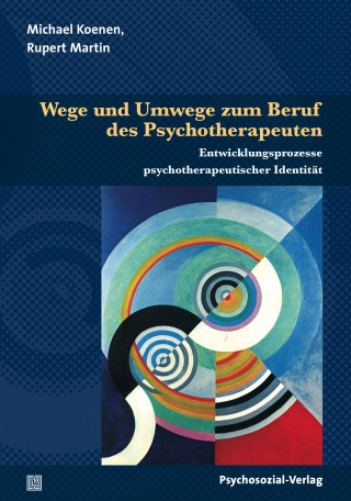 Michael Koenen, Rupert Martin: Wege und Umwege zum Beruf des Psychotherapeuten