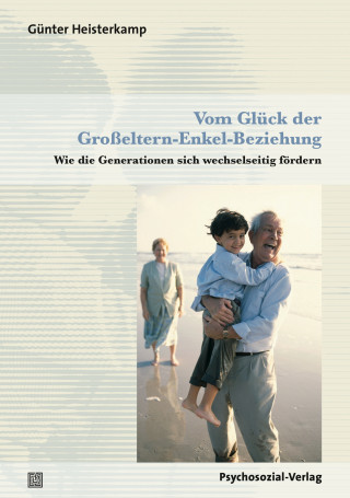 Günter Heisterkamp: Vom Glück der Großeltern-Enkel-Beziehung