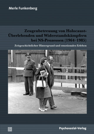 Merle Funkenberg: Zeugenbetreuung von Holocaust-Überlebenden und Widerstandskämpfern bei NS-Prozessen (1964–1985)