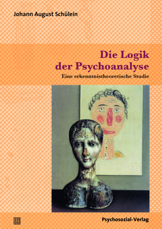 Johann August Schülein: Die Logik der Psychoanalyse