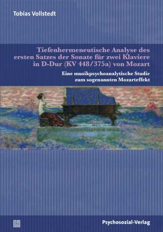 Tobias Vollstedt: Tiefenhermeneutische Analyse des ersten Satzes der Sonate für zwei Klaviere in D-Dur (KV 448/375a) von Mozart
