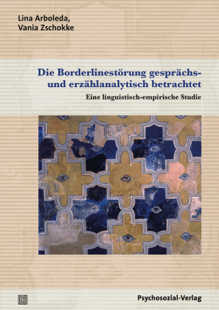 Lina Arboleda, Vania Zschokke: Die Borderlinestörung gesprächs- und erzählanalytisch betrachtet