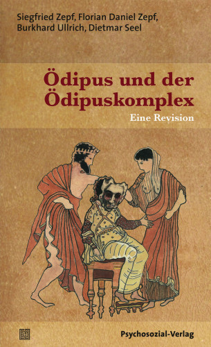 Siegfried Zepf, Florian Daniel Zepf, Burkhard Ullrich, Dietmar Seel: Ödipus und der Ödipuskomplex