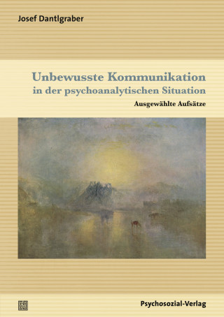 Josef Dantlgraber: Unbewusste Kommunikation in der psychoanalytischen Situation