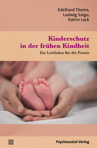 Edelhard Thoms, Ludwig Salgo, Katrin Lack: Kinderschutz in der frühen Kindheit