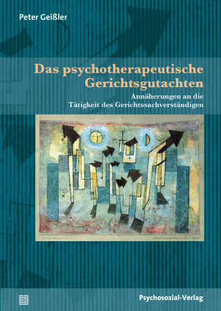 Peter Geißler: Das psychotherapeutische Gerichtsgutachten