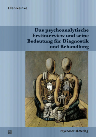 Ellen Reinke: Das psychoanalytische Erstinterview und seine Bedeutung für Diagnostik und Behandlung