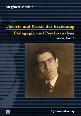 Siegfried Bernfeld: Theorie und Praxis der Erziehung/Pädagogik und Psychoanalyse