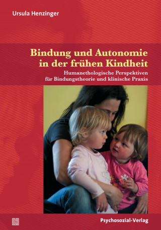 Ursula Henzinger: Bindung und Autonomie in der frühen Kindheit
