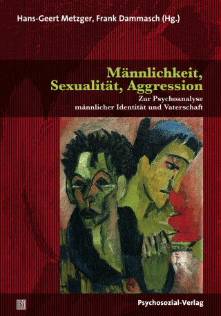 Hans-Geert Metzger, Frank Dammasch: Männlichkeit, Sexualität, Aggression