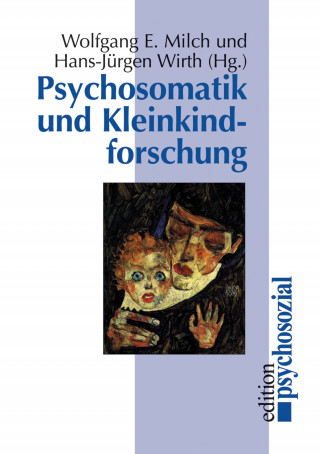 Wolfgang E. Milch, Hans-Jürgen Wirth: Psychosomatik und Kleinkindforschung