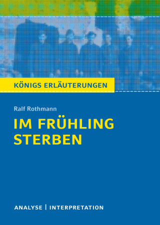 Ralf Rothmann: Im Frühling sterben von Ralf Rothmann. Textanalyse und Interpretation mit ausführlicher Inhaltsangabe und Abituraufgaben mit Lösungen.