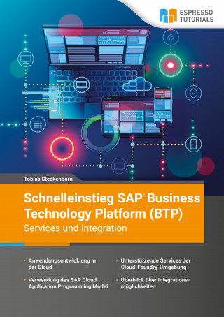 Tobias Steckenborn: Schnelleinstieg SAP Business Technology Platform (BTP) – Services und Integration