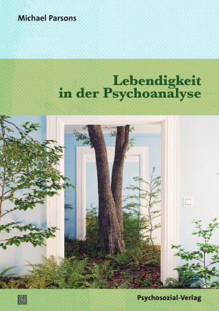 Michael Parsons: Lebendigkeit in der Psychoanalyse