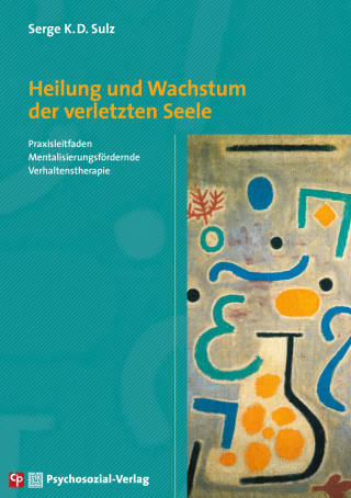 Serge K.D. Sulz: Heilung und Wachstum der verletzten Seele