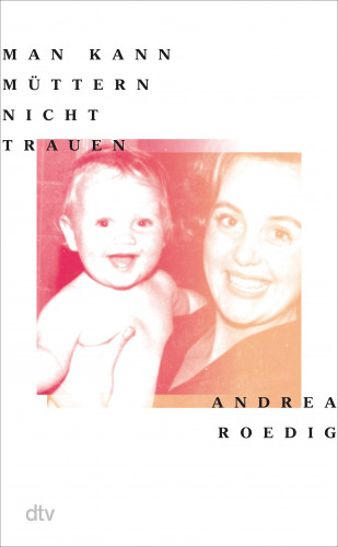 Andrea Roedig: Man kann Müttern nicht trauen