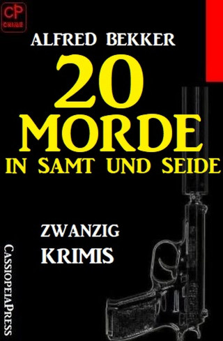 Alfred Bekker: 20 Morde in Samt und Seide: Zwanzig Krimis