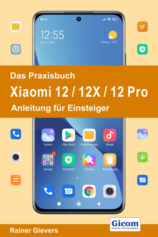 Rainer Gievers: Das Praxisbuch Xiaomi 12 / 12X / 12 Pro - Anleitung für Einsteiger
