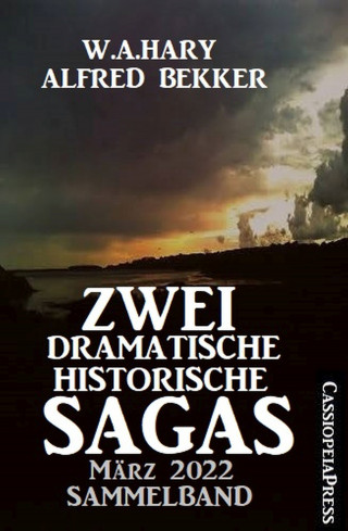 W. A. Hary, Alfred Bekker: Zwei dramatische historische Sagas März 2022: Sammelband