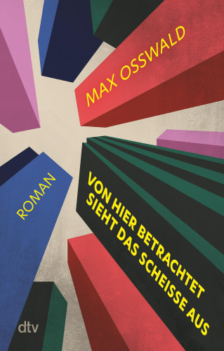 Max Osswald: Von hier betrachtet sieht das scheiße aus