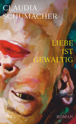 Claudia Schumacher: Liebe ist gewaltig