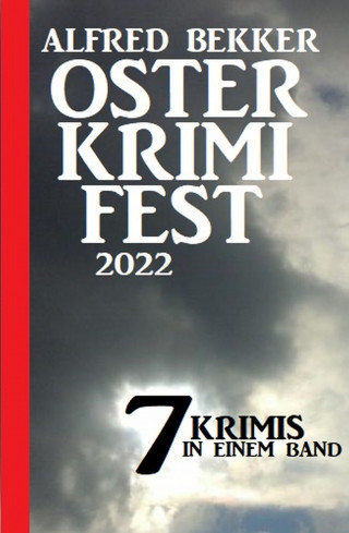 Alfred Bekker: Osterkrimifest 2022: 7 Krimis in einem Band