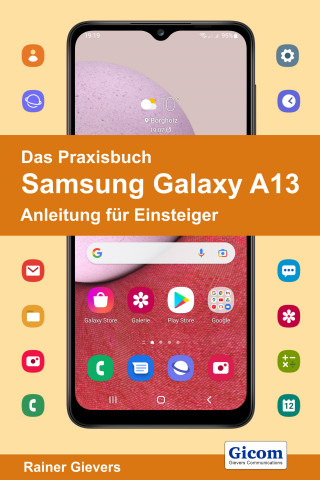 Rainer Gievers: Das Praxisbuch Samsung Galaxy A13 - Anleitung für Einsteiger
