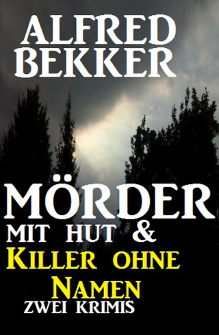 Alfred Bekker: Mörder mit Hut & Killer ohne Namen