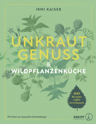 Irmi Kaiser: Unkrautgenuss & Wildpflanzenküche