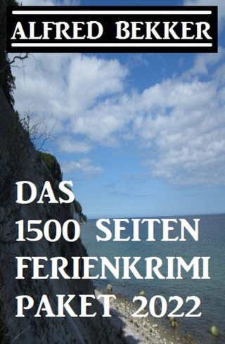 Alfred Bekker: Das 1500 Seiten Ferienkrimi Paket 2022