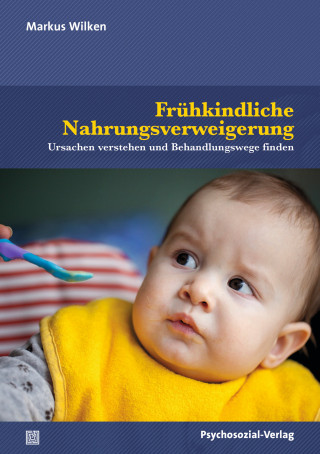 Markus Wilken: Frühkindliche Nahrungsverweigerung