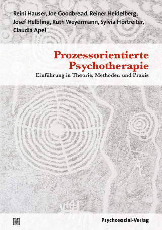 Reini Hauser, Reiner Heidelberg, Ruth Weyermann, Josef Helbling, Joe Goodbread, Sylvia Hörtreiter, Claudia Apel: Prozessorientierte Psychotherapie