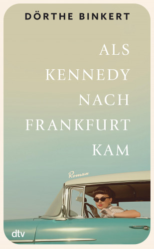 Dörthe Binkert: Als Kennedy nach Frankfurt kam