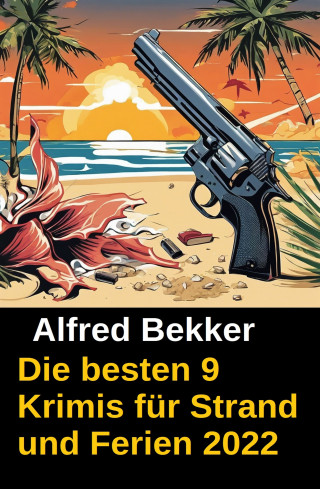 Alfred Bekker, Henry Rohmer: Die besten 9 Krimis für Strand und Ferien 2022