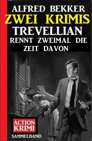 Alfred Bekker: Trevellian rennt zweimal die Zeit davon: Zwei Krimis
