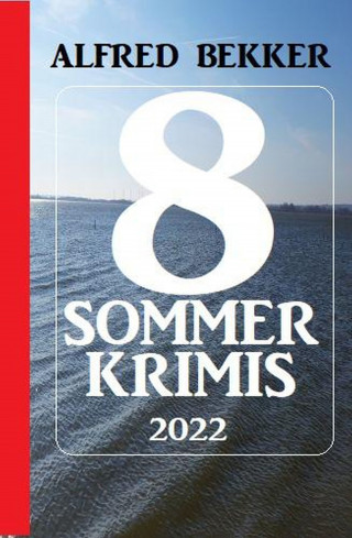 Alfred Bekker: 8 Sommer Krimis 2022