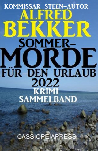 Alfred Bekker: Sommermorde für den Urlaub 2022: Krimi Sammelband