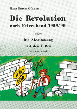 Hans Erich Müller: Die Revolution nach Feierabend 1989/90