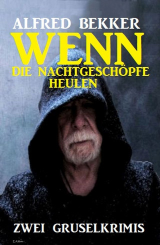 Alfred Bekker: Wenn die Nachtgeschöpfe heulen: Zwei Gruselkrimis