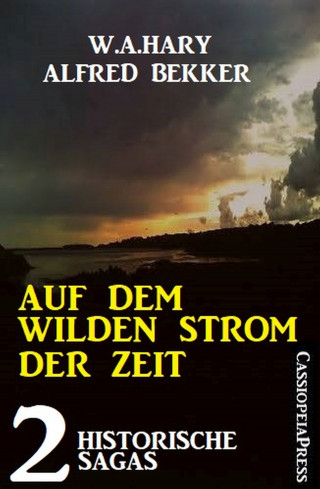 W. A. Hary, Alfred Bekker: Auf dem wilden Strom der Zeit: 2 historische Sagas