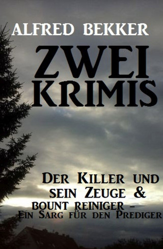 Alfred Bekker: Zwei Krimis: Der Killer und sein Zeuge & Bount Reiniger - Ein Sarg für den Prediger