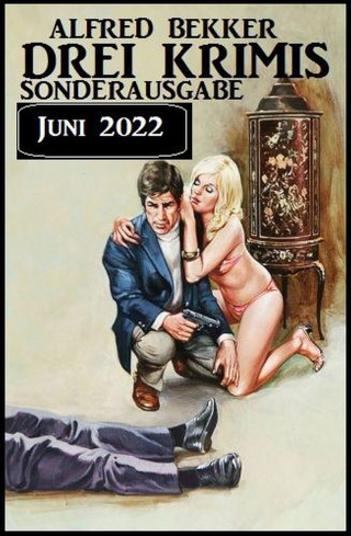 Alfred Bekker: Drei Krimis Sonderausgabe Juni 2022