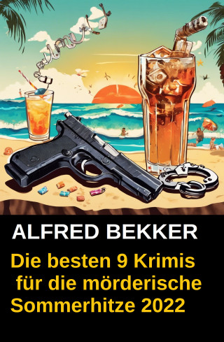 Alfred Bekker: Die besten 9 Krimis für die mörderische Sommerhitze 2022